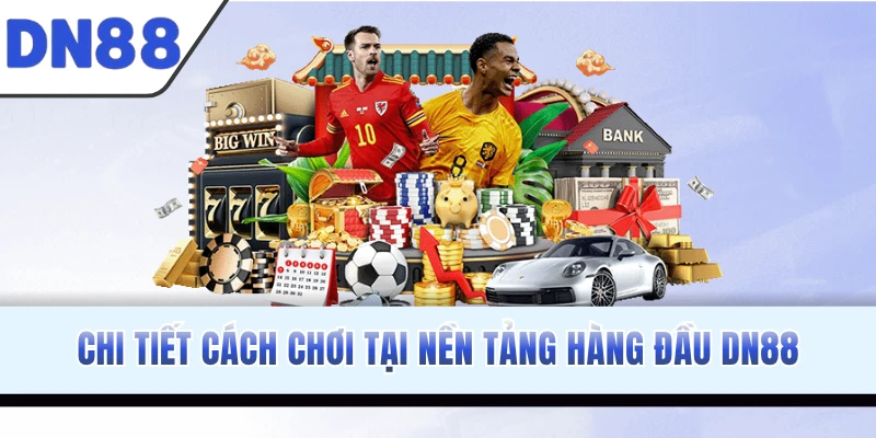 Chi tiết cách chơi tại nền tảng hàng đầu DN88